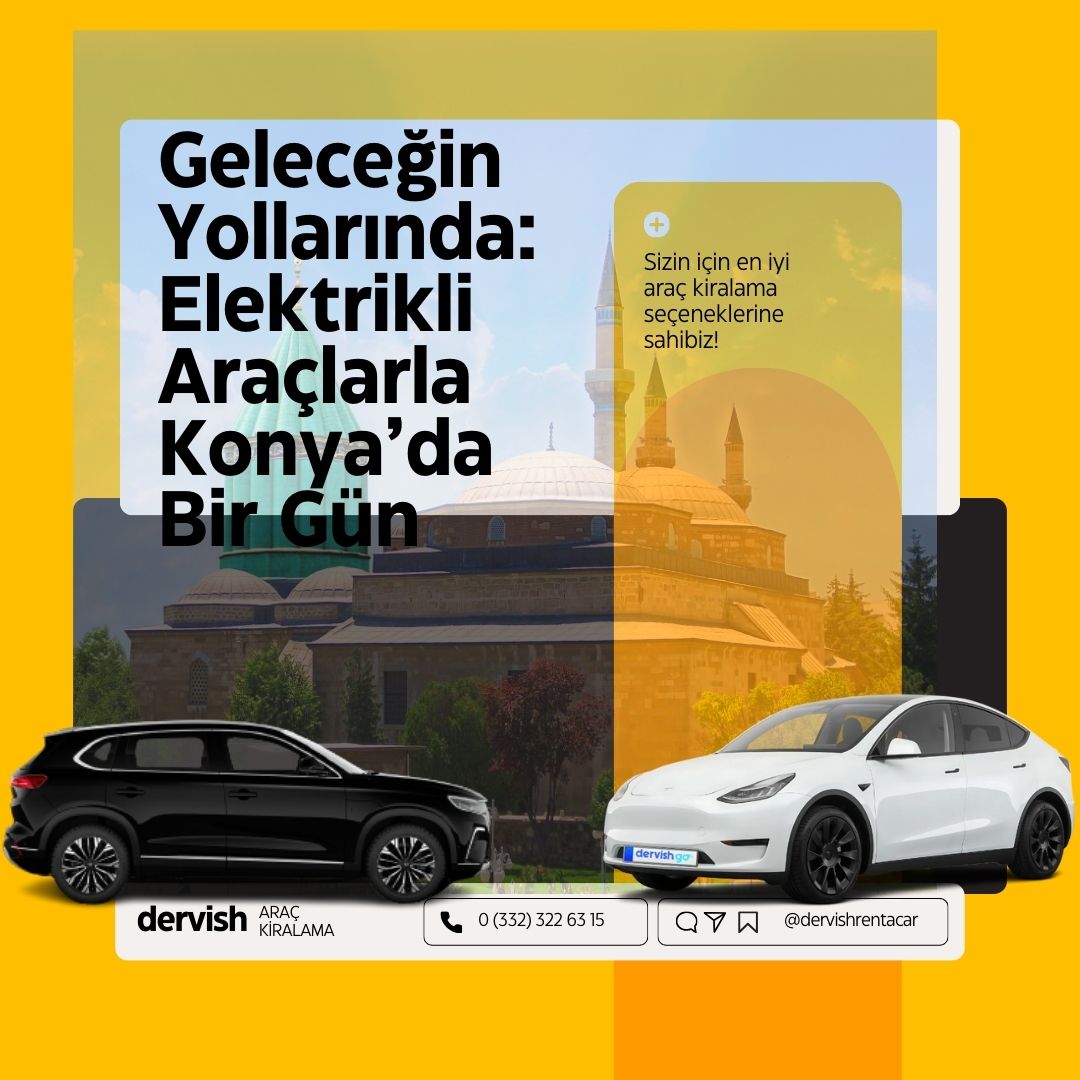 Geleceğin Yollarında: Elektrikli Araçlarla Konya’da Bir Gün - Dervish Oto Kiralama