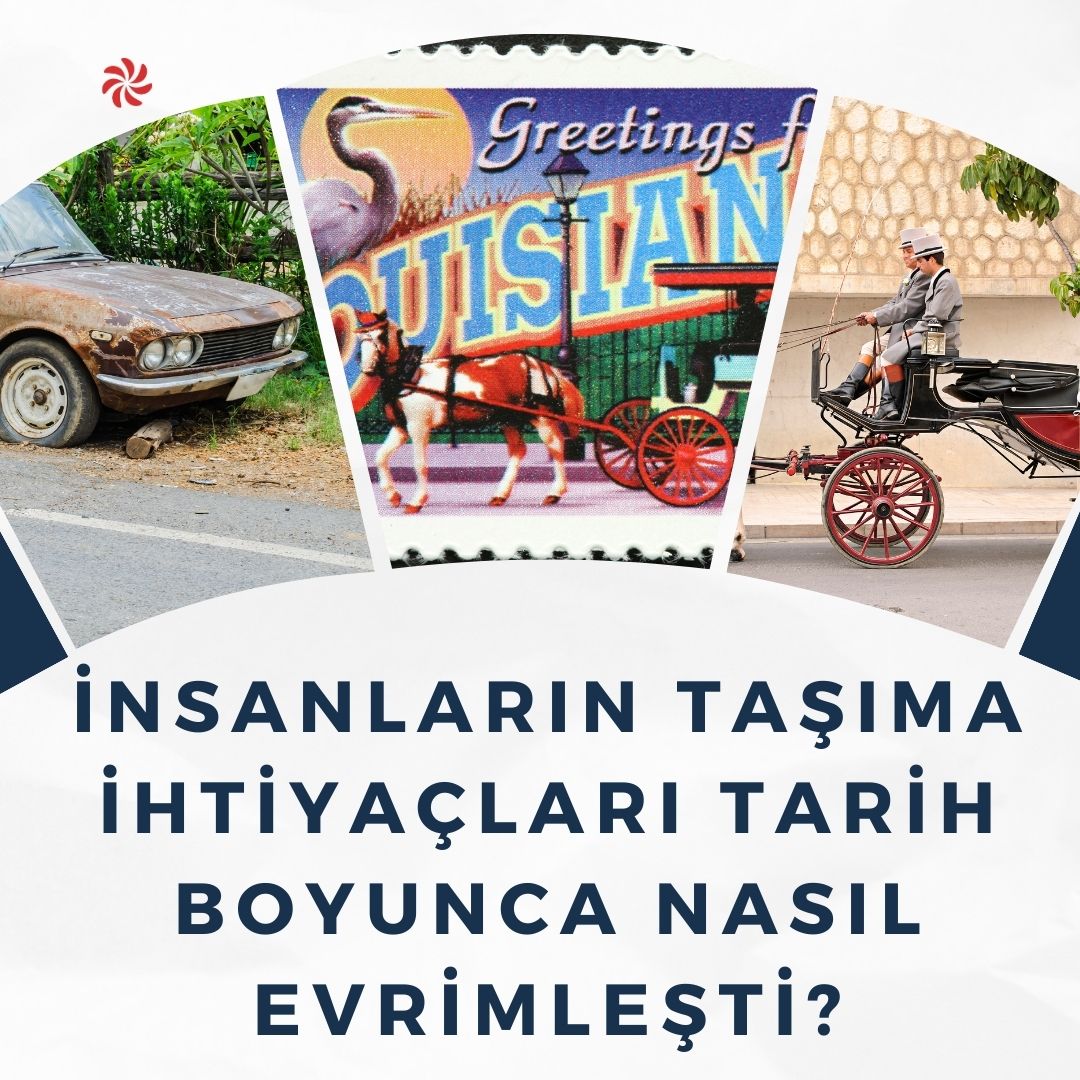 İnsanların taşıma ihtiyaçları tarih boyunca nasıl evrimleşti